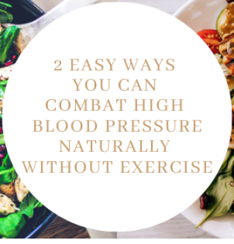 2 Easy Ways You Can Combat High Blood Pressure Naturally Without Exercise