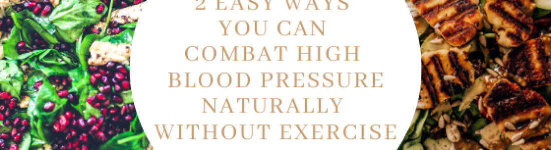 2 Easy Ways You Can Combat High Blood Pressure Naturally Without Exercise